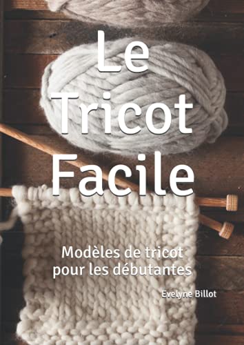 Le Tricot Facile: Modèles de tricot pour les débutantes von Independently published