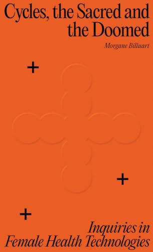 Cycles, the Sacred and the Doomed: Inquiries in Female Health Technologies Cycles, the Sacred and the Doomed: Inquiries in Female Health Technologies von Set Margins' publications