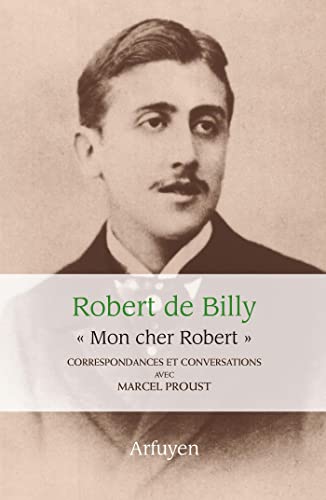 "Mon cher Robert". Correspondances et conversations avec Marcel Proust "Mon cher Robert". Correspondances et conversations avec Marcel Proust von ARFUYEN
