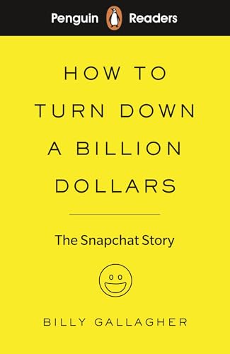 Penguin Readers Level 2: How to Turn Down a Billion Dollars (ELT Graded Reader): The Snapchat Story Penguin Readers Level 2: How to Turn Down a Billion Dollars (ELT Graded Reader): The Snapchat Story