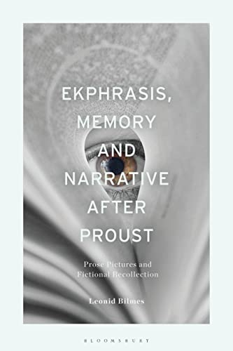 Ekphrasis, Memory and Narrative after Proust: Prose Pictures and Fictional Recollection von Bloomsbury Academic