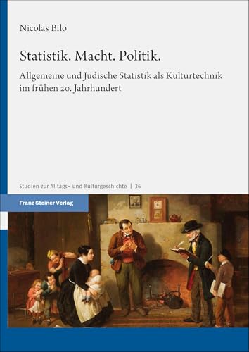 Statistik. Macht. Politik.: Allgemeine und Jüdische Statistik als Kulturtechnik im frühen 20. Jahrhundert (Studien zur Alltags- und Kulturgeschichte) Statistik. Macht. Politik.: Allgemeine und Jüdische Statistik als Kulturtechnik im frühen 20. Jahrhundert (Studien zur Alltags- und Kulturgeschichte) von Franz Steiner Verlag