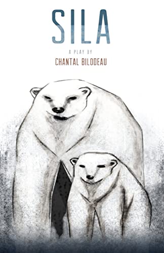 Sila: The first play in The Arctic Cycle (The Arctic Cycle, One, Band 1)