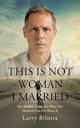 This Is Not The Woman I Married: Her Midlife Crisis and What Her Husband Can Do about It von Balboa Press