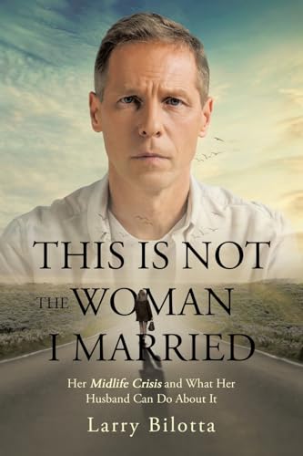 This Is Not The Woman I Married: Her Midlife Crisis and What Her Husband Can Do about It von Balboa Press