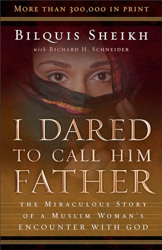 I Dared to Call Him Father: The Miraculous Story of a Muslim Woman's Encounter With God von Chosen Books