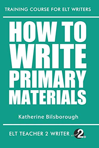 How To Write Primary Materials (Training Course For ELT Writers, Band 23) von Independently Published