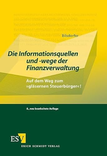 Die Informationsquellen und -wege der Finanzverwaltung: Auf dem Weg zum "gläsernen Steuerbürger"!: Auf dem Weg zum "gläsernen Steuerbürger"! von Erich Schmidt Verlag