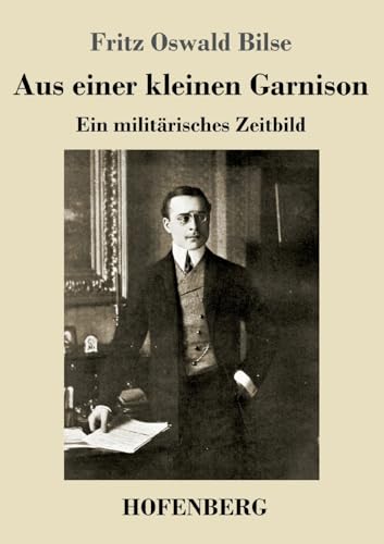 Aus einer kleinen Garnison: Ein militärisches Zeitbild von Hofenberg