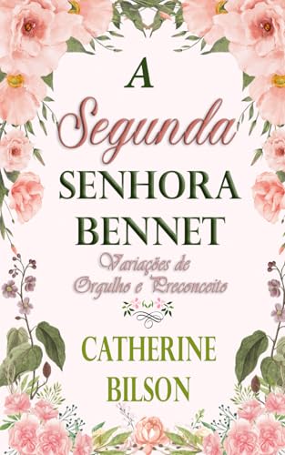 A Segunda Senhora Bennet: Uma Variação de Orgulho e Preconceito (Variações de Orgulho e Preconceito) von Independently published