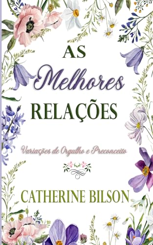 As Melhores Relações: Uma Variação de Orgulho e Preconceito (Variações de Orgulho e Preconceito) von Independently published