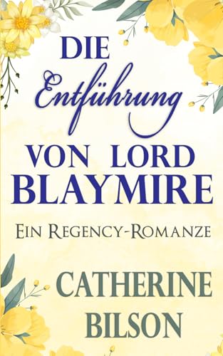 Die Entführung von Lord Blaymire: Ein Regency-Romanze (Romantische Feierlichkeiten, Band 2) von Independently published