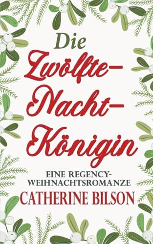 Die Zwölfte-Nacht-Königin: Eine Regency-Weihnachtsromanze (Romantische Feierlichkeiten, Band 5) von Independently published