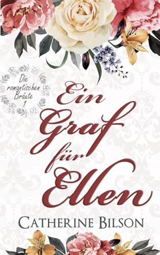 Ein Graf für Ellen: Die romantischen Bräute: Band 1 Ein Graf für Ellen: Die romantischen Bräute: Band 1 von Independently published
