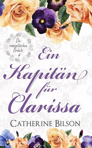 Ein Kapitän für Clarissa: Die romantischen Bräute: Band 4 Ein Kapitän für Clarissa: Die romantischen Bräute: Band 4 von Independently published