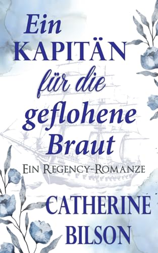 Ein Kapitän für die geflohene Braut: Ein Regency-Romanze (Romantische Feierlichkeiten, Band 3) von Independently published