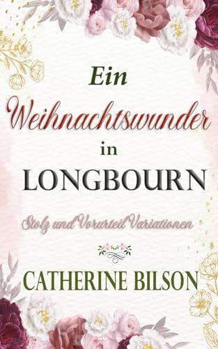 Ein Weihnachtswunder in Longbourn: Eine Stolz und Vorurteil Variation (Stolz und Vorurteil Variationen) von Independently published
