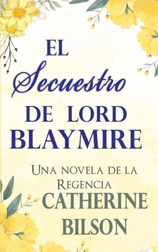 El Secuestro de Lord Blaymire: Una novela de la Regencia (Festejos Románticos, Band 2) von Independently published