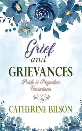 Grief and Grievances: A Pride & Prejudice Variation (Pride & Prejudice Variations) von Independently published