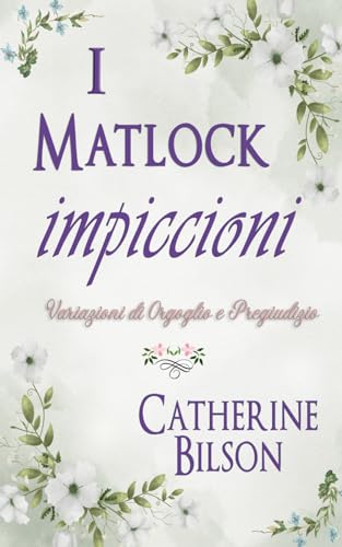 I Matlock impiccioni: Una Variazione di Orgoglio e Pregiudizio (Variazioni di Orgoglio e Pregiudizio) von Independently published