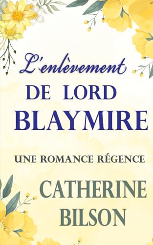 L'enlèvement de Lord Blaymire: Une Romance Régence (Amours en Fête, Band 2) von Independently published