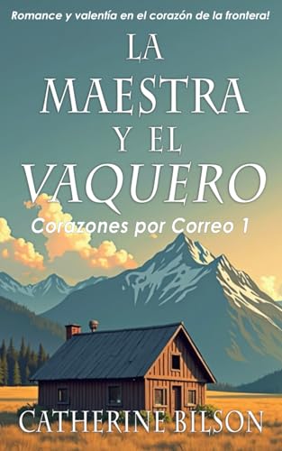 La Maestra y el Vaquero: Romance y valentía en el corazón de la frontera (Corazones por Correo, Band 1) von Independently published