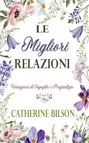 Le Migliori Relazioni: Una Variazione di Orgoglio e Pregiudizio (Variazioni di Orgoglio e Pregiudizio) von Independently published