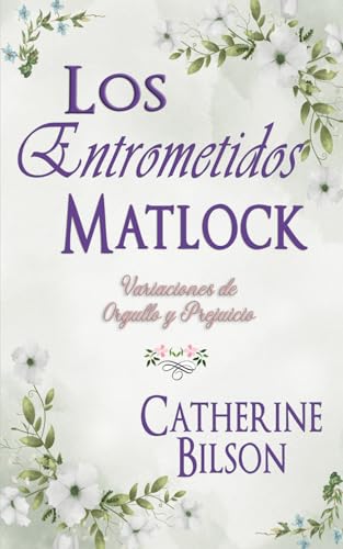 Los Entrometidos Matlock: Una Variación de Orgullo y Prejuicio (Variaciones de Orgullo y Prejuicio) von Independently published
