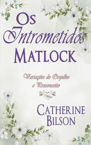 Os intrometidos Matlock: Uma Variação de Orgulho e Preconceito (Variações de Orgulho e Preconceito) von Independently published