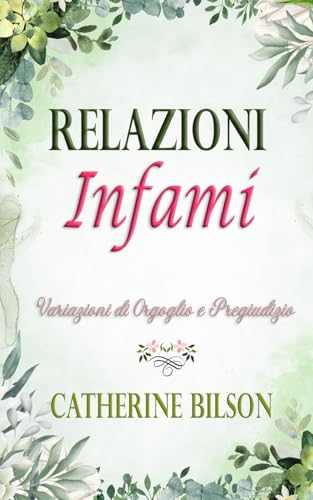 Relazioni Infami: Una Variazione di Orgoglio e Pregiudizio (Variazioni di Orgoglio e Pregiudizio) von Independently published