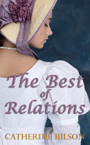 The Best Of Relations: A Pride And Prejudice Variation The Best Of Relations: A Pride And Prejudice Variation