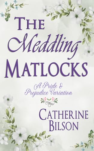 The Meddling Matlocks: A Pride & Prejudice Variation (Pride & Prejudice Variations) The Meddling Matlocks: A Pride & Prejudice Variation (Pride & Prejudice Variations) von Independently published