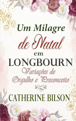 Um Milagre de Natal em Longbourn: Uma Variação de Orgulho e Preconceito (Variações de Orgulho e Preconceito) von Independently published