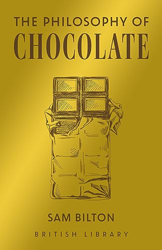 The Philosophy of Chocolate: Bilton Sam (British Library Philosophy of, Band 12)