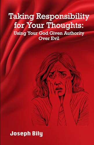 Taking Responsibility for Your Thoughts: Using Your God-Given Authority Over Evil von Independently published