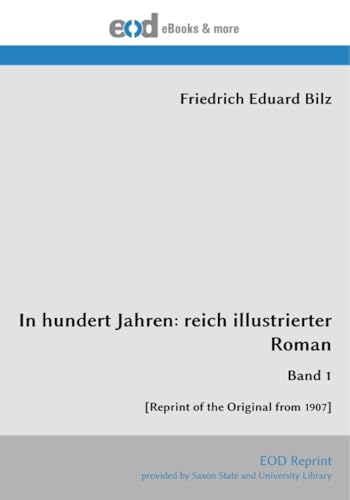 In hundert Jahren: reich illustrierter Roman: Band 1