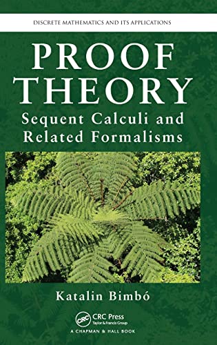 Proof Theory: Sequent Calculi and Related Formalisms (Discrete Mathematics and Its Applications) von CRC Press