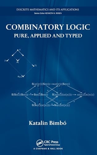 Combinatory Logic: Pure, Applied and Typed (Discrete Mathematics and Its Applications) von CRC Press
