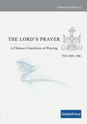 The Lord’s Prayer: A Chinese Catechism of Praying (Globethics Co-Publications) von Globethics Publications