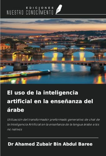El uso de la inteligencia artificial en la enseñanza del árabe: Utilización del transformador preformado generativo de chat de la Inteligencia ... enseñanza de la lengua árabe a los no nativos von Ediciones Nuestro Conocimiento