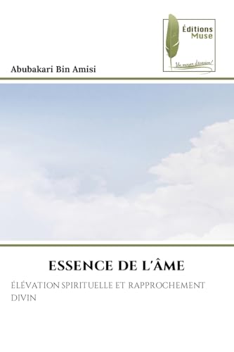 ESSENCE DE L'ÂME: ÉLÉVATION SPIRITUELLE ET RAPPROCHEMENT DIVIN von Éditions Muse