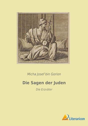 Die Sagen der Juden: Die Erzväter von Literaricon Verlag