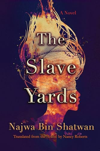 The Slave Yards: A Novel (Middle East Literature in Translation Series)