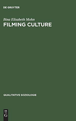 Filming Culture. Spielarten des Dokumentierens nach der Repräsentationskrise. Qualitative Soziologie, Bd. 3 (Qualitative Soziologie, 3, Band 3)