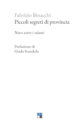 Piccoli segreti di provincia. Nato sotto i salami (Piccola Biblioteca Oligo) von Oligo