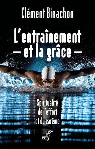 L'entraînement et la grâce: Spiritualité de l'effort et du carême von CERF
