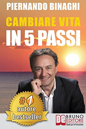 Cambiare Vita In 5 Passi: Come Raggiungere La Realizzazione Personale e Riscoprire Il Benessere Naturale e Psicofisico Con la PNL e il Coaching. Cambiare Vita In 5 Passi: Come Raggiungere La Realizzazione Personale e Riscoprire Il Benessere Naturale e Psicofisico Con la PNL e il Coaching. von Bruno Editore