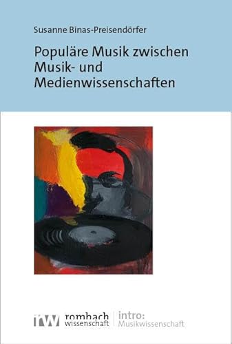 Populäre Musik zwischen Musik- und Medienwissenschaften (intro: Musikwissenschaft) von Rombach Wissenschaft