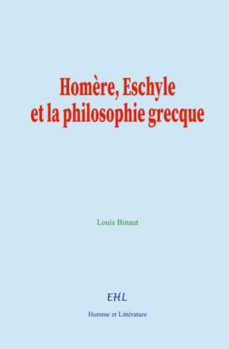 Homère, Eschyle et la philosophie grecque von Homme et Littérature