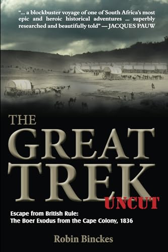 The Great Trek UNCUT: Escape from British Rule: The Boer Exodus from the Cape Colony, 1836 von 30 South Publishers (Pty) Ltd